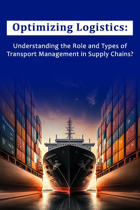 Understanding the Role and Types of Transport Management in Supply Chains?